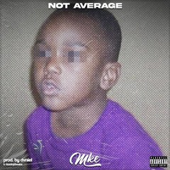 Mke - Not Average (prod by dvniel & rizzdopbeats)