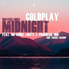 Coldplay Feat. No Sonic Limits & Progress Inn - Whatever Comes Midnight (Jose Tabarez MashUp)| FREE