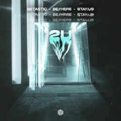 BETASTIC, be//here & stay:us - 2U