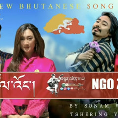 NGO ZOE WANG || Love Song | BY Sonam Wangdi & Pinky Yangon | New Bhutanese Song | Tenzin Saya Monpa