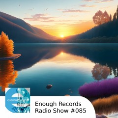 Enough Records Radio Show #085