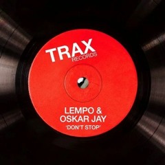 Lempo & Oskar Jay - Don't Stop (Original Mix)[Trax Records]