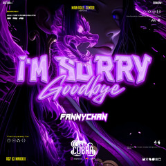 COBRA - I'M SORRY  GOODBYE ( FANNYCHAN ) #SUPERDUPERWARNING!!!