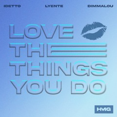 Idetto, Lyente, Dimmalou - Love The Things You Do