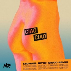 La Rappresentante Di Lista - Ciao Ciao (Michael Ritch Disco Edit)