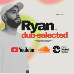 Dub-Selected | Ibiza Global Radio | Episode 4