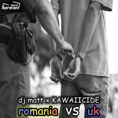 Dj Matt & KAWAIICIDE - ROMANIA VS UK [HKRV-038]