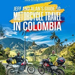 Get PDF 💛 Jeff and Alan's Guide To Motorcycle Travel in Colombia by  Jeffrey Cremer