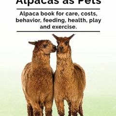 ⏳ READ EBOOK Alpaca. Alpacas as Pets. Alpaca book for care. costs. behavior. feeding. health. play