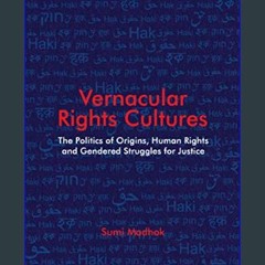 [READ] ⚡ Vernacular Rights Cultures: The Politics of Origins, Human Rights, and Gendered Struggles