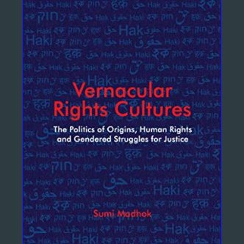 [READ] ⚡ Vernacular Rights Cultures: The Politics of Origins, Human Rights, and Gendered Struggles