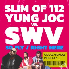 Slim of 112, Yung Joc vs. SWV - "So Fly Right Here" (Oddz.N.Endz Mashup)
