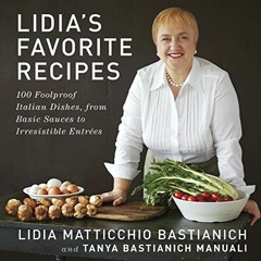 READ [EBOOK EPUB KINDLE PDF] Lidia's Favorite Recipes: 100 Foolproof Italian Dishes,