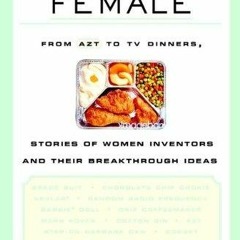 read PDF Patently Female: From AZT to TV Dinners, Stories of Women Inventors and