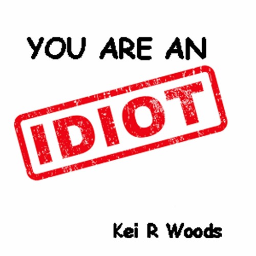 YOU ARE AN IDIOT