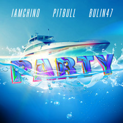 IAmChino, Bulin 47 - Party (feat. Pitbull)