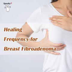 Healing Frequency for Breast Fibroadenoma