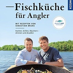 Fischküche für Angler: Kochen. Grillen. Räuchern - draußen und drinnen  Full pdf