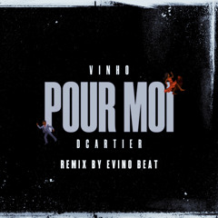 Vinho - Pour Moi (Remix by Evino Beat) ft. DCartier