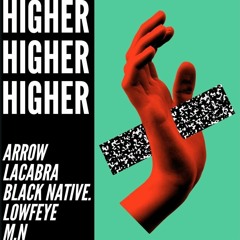 Higher (Feat. Arrow, Black Native, La Cabra and Lowfeye)
