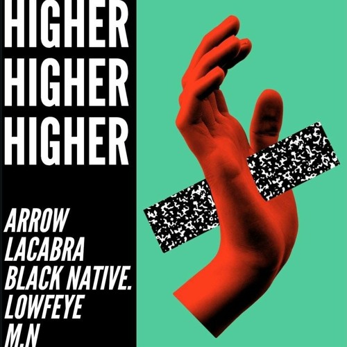 Higher (Feat. Arrow, Black Native, La Cabra and Lowfeye)