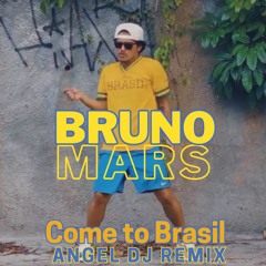 Bruno Mars - Come to Brasil (Angel Dj remix) DOWNLOAD