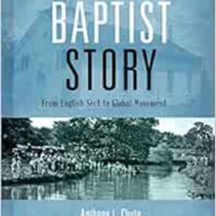 View EBOOK 📩 The Baptist Story: From English Sect to Global Movement by Dr. Anthony