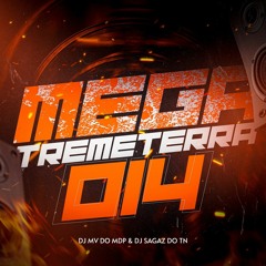 MEGA TREMETERRA 014 [ DJ MV DO MDP & DJ SAGAZ DO TN ]
