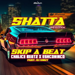 Chalice Beatz x Eshconinco Feat. Dj Engy - SKIP A BEAT (Shatta Remix)