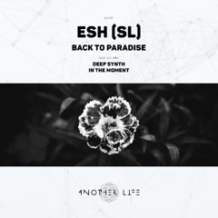Esh (SL) - Back To Paradise (Original Mix) [Another Life Music]