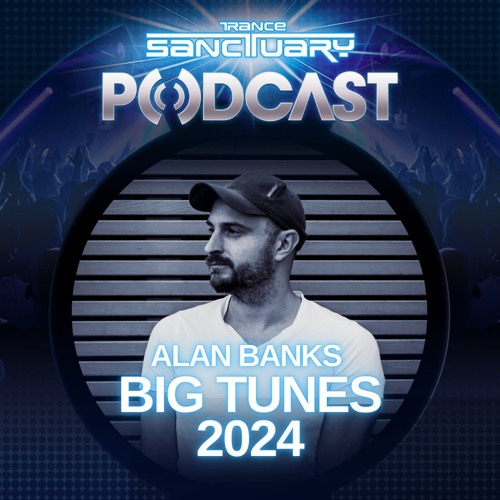 Trance Sanctuary Big Tunes 2024 - Alan Banks