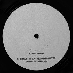 FJAAK - Breathe Underwater (Robert Hood Remix)