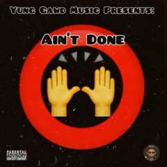 Yung Gawd-“Ain’t Done”(Audio)[Prod By.BB Beats]