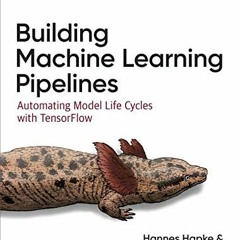 View PDF Building Machine Learning Pipelines: Automating Model Life Cycles with TensorFlow by  Hanne