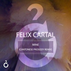 Felix Cartal - Mine (Cantonese Prosody Remix)