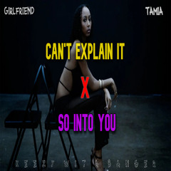 Can't Explain It x So Into You (SOLO VERSION) Girlfriend x Tamia