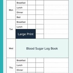 [VIEW] [EBOOK EPUB KINDLE PDF] Large Print Blood Sugar Log Book: Weekly Diabetic Diar
