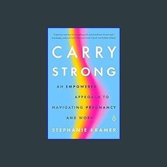 {READ} 📖 Carry Strong: An Empowered Approach to Navigating Pregnancy and Work [K.I.N.D.L.E]