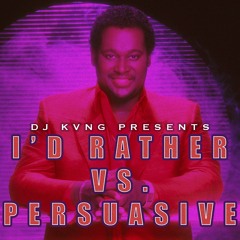 I'd Rather x Persuasive (DJ Kvng Mornings & Mashups)