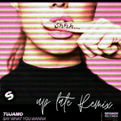 Tujamo | Say What You' Wanna (UP LVTE Remix)[Free Download]
