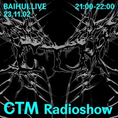 CTM radioshow (23/11/02) @ BAIHUI RADIO