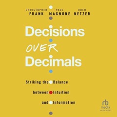 Get KINDLE 📄 Decisions over Decimals: Striking the Balance Between Intuition and Inf
