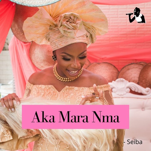 Aka Mara Nma - Seiba