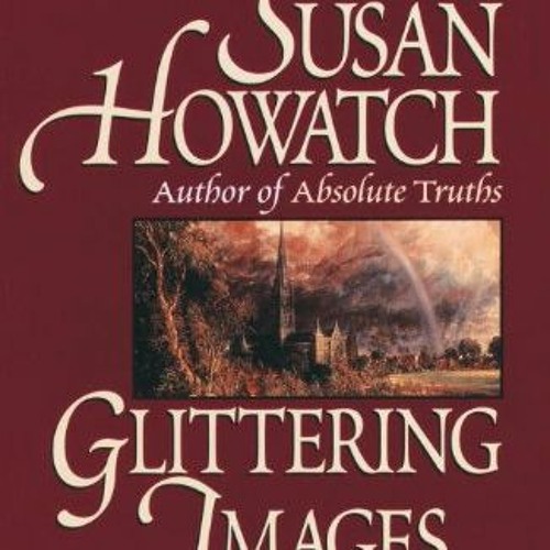 GET KINDLE 📤 Glittering Images: A Novel (Starbridge Book 1) by  Susan Howatch EPUB K