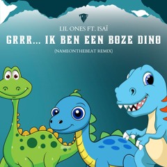 Lil Ones & ISAÏ - GRRRR. Ik Ben Een Boze Dino (NameOnTheBeat Remix)