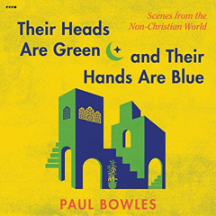 [Download] KINDLE 📍 Their Heads Are Green and Their Hands Are Blue by  Paul Bowles,R