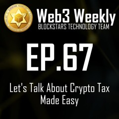 Web3 Weekly Podcast Ep.67 - Let's Talk about Crypto Tax Made Easy