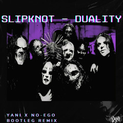 Slipknot - Duality (YANI X NO-EGO BOOTLEG Remix)