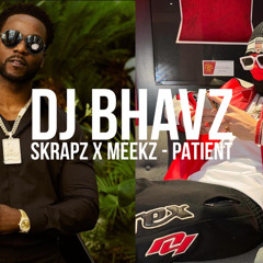Skrapz x Meekz - Patient | DJ Bhavz