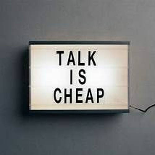 Talk Is Cheap